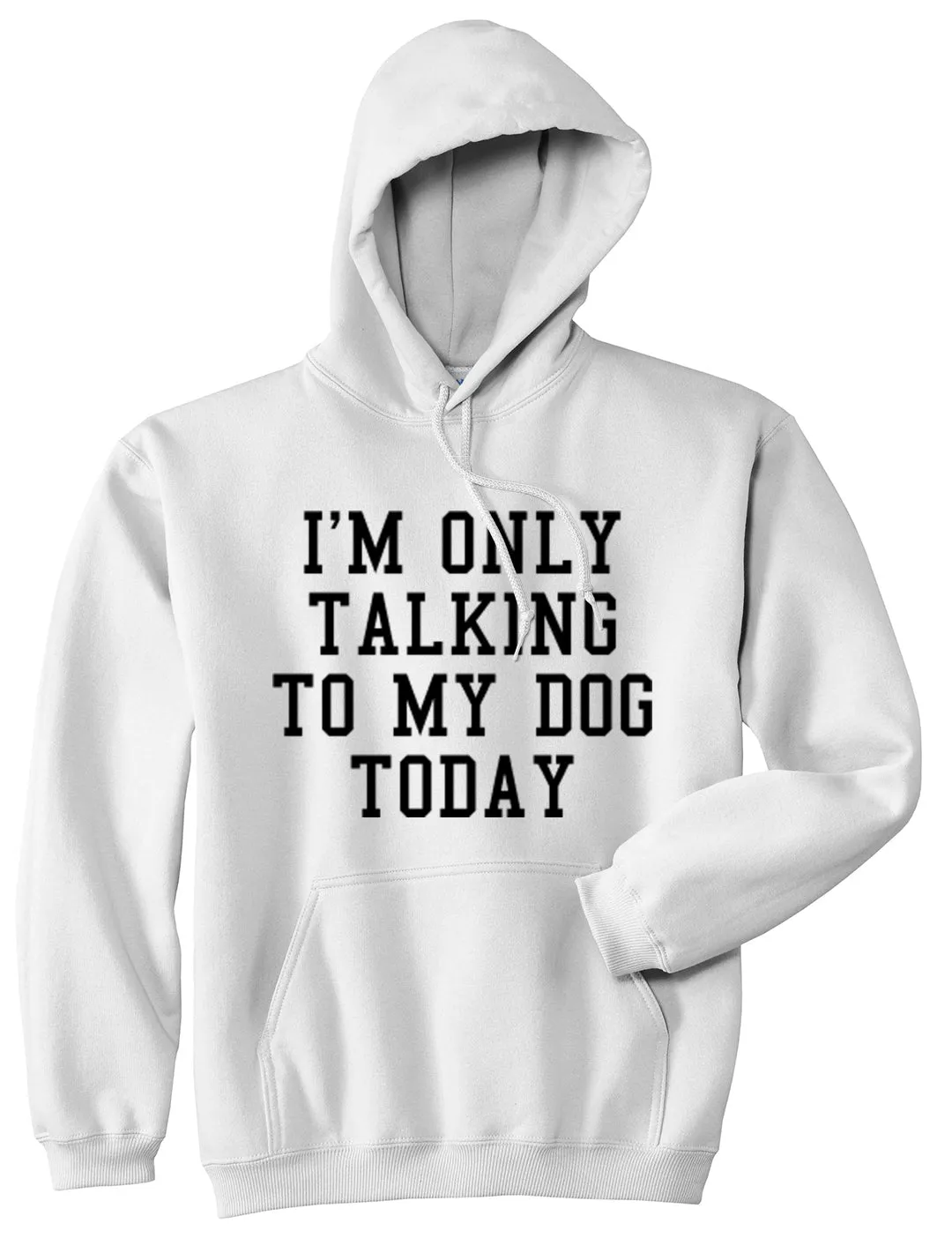 Im Only Talking To My Dog Today Mens Pullover Hoodie