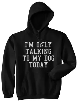 Im Only Talking To My Dog Today Mens Pullover Hoodie