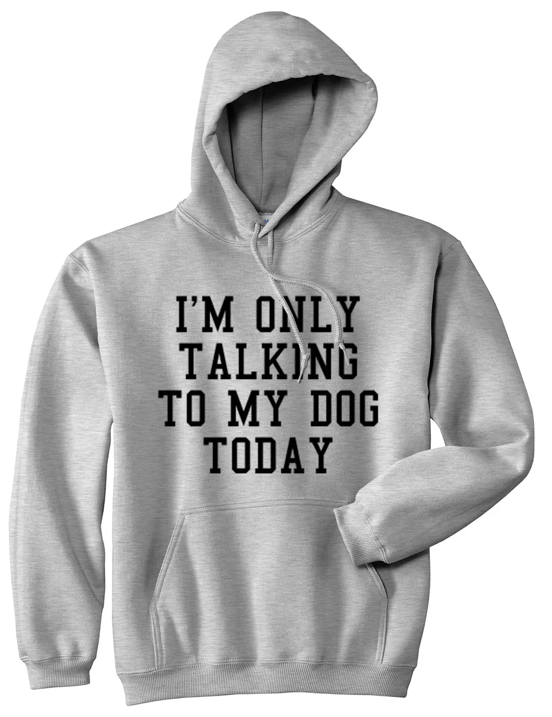 Im Only Talking To My Dog Today Mens Pullover Hoodie